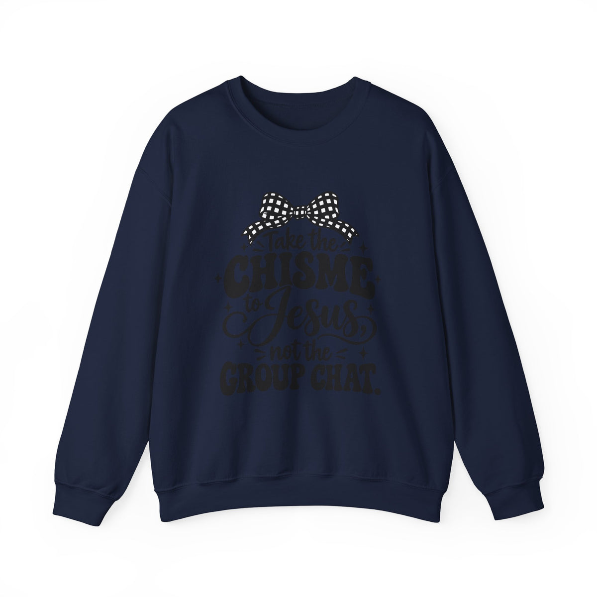 Christian Crewneck Sweatshirt - "Take the Chisme to Jesus, Not the Group Chat"