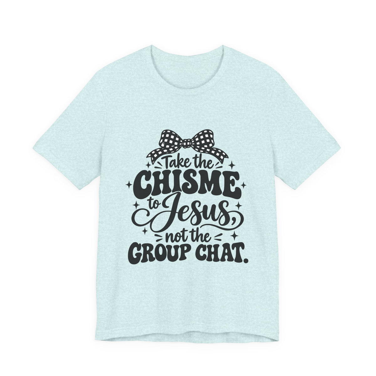 Take the Chisme to Jesus T-Shirt – Funny Christian Faith Tee