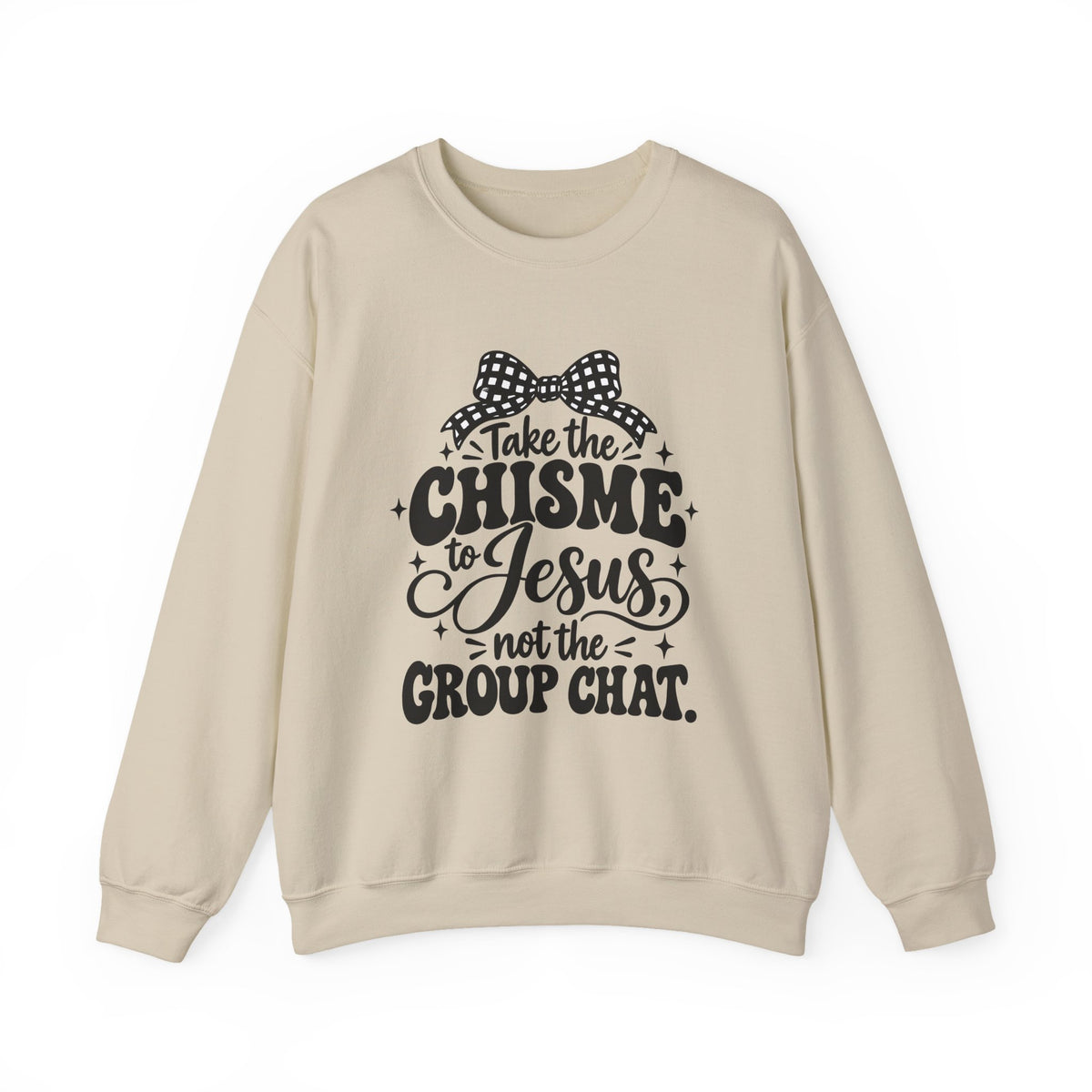 Christian Crewneck Sweatshirt - "Take the Chisme to Jesus, Not the Group Chat"