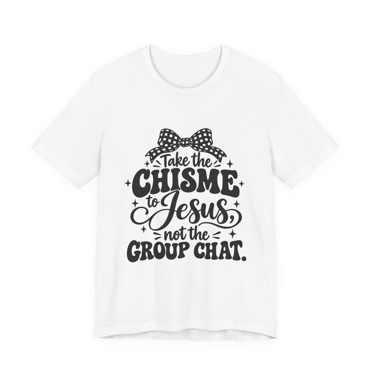 Take the Chisme to Jesus T-Shirt – Funny Christian Faith Tee