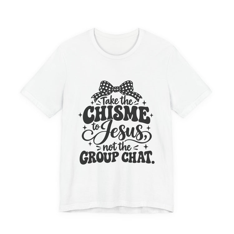 Take the Chisme to Jesus T-Shirt – Funny Christian Faith Tee