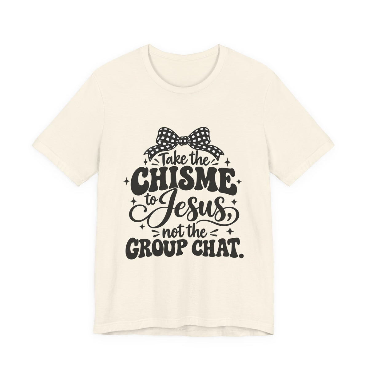 Take the Chisme to Jesus T-Shirt – Funny Christian Faith Tee