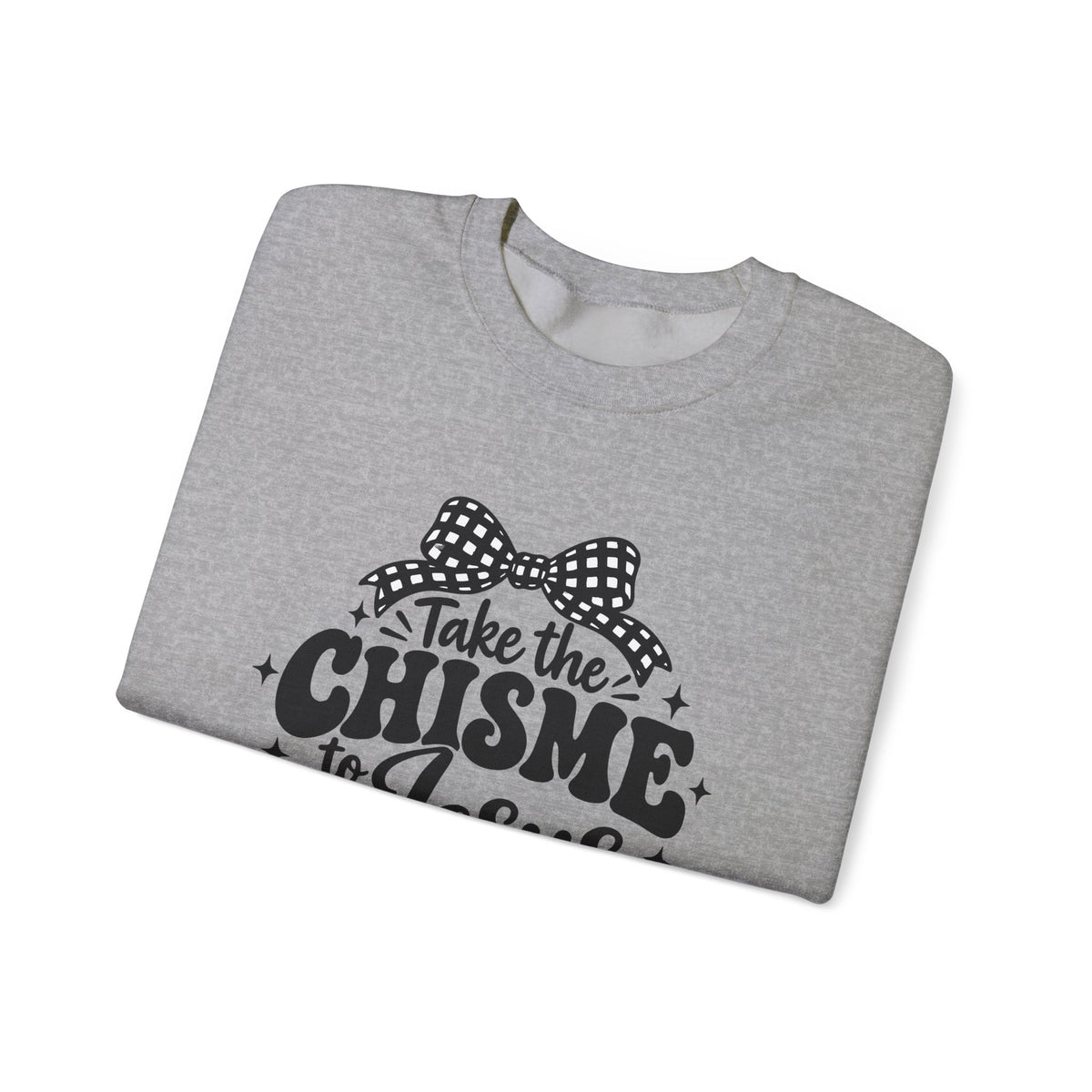 Christian Crewneck Sweatshirt - "Take the Chisme to Jesus, Not the Group Chat"