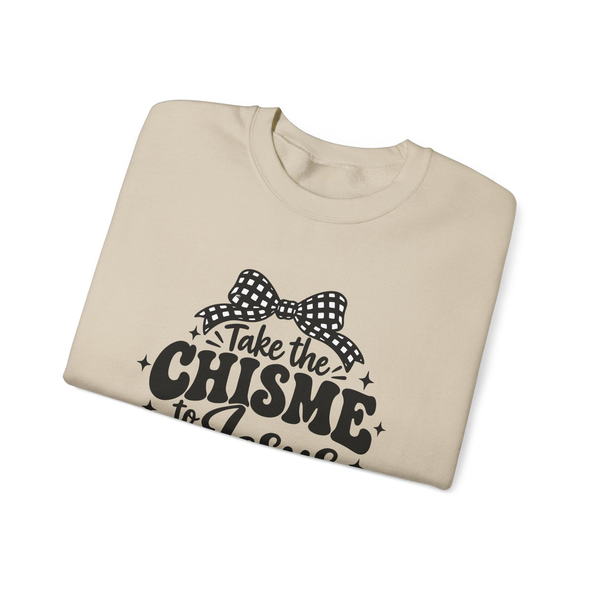 Christian Crewneck Sweatshirt - "Take the Chisme to Jesus, Not the Group Chat"