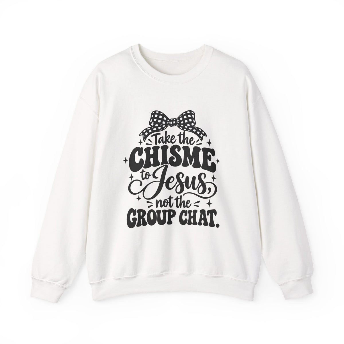 Christian Crewneck Sweatshirt - "Take the Chisme to Jesus, Not the Group Chat"