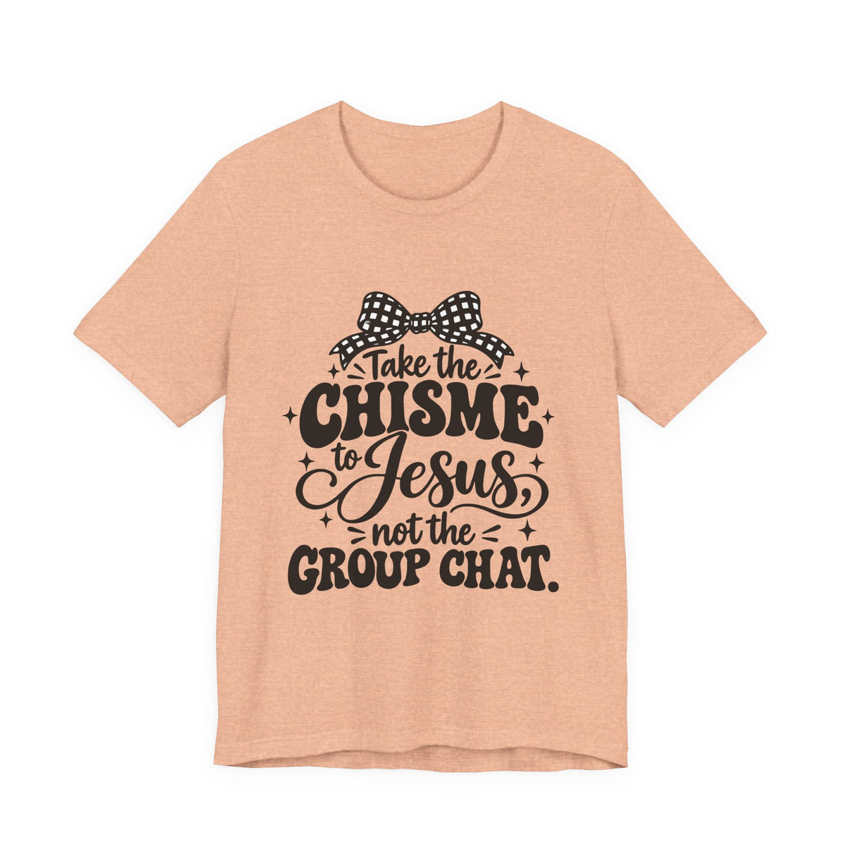Take the Chisme to Jesus T-Shirt – Funny Christian Faith Tee
