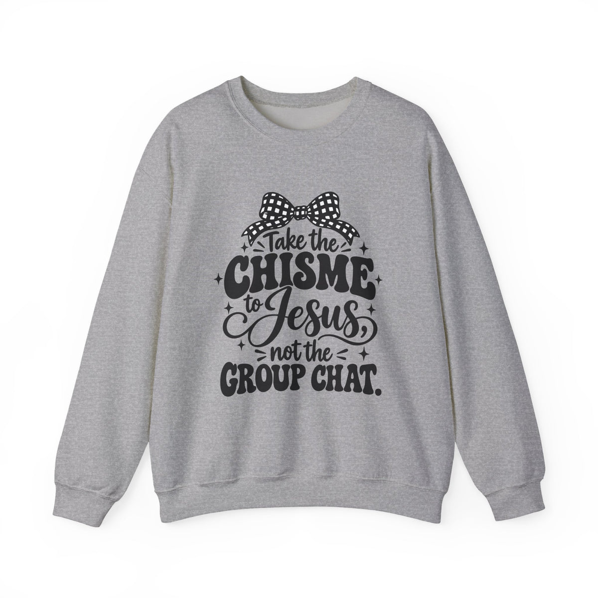 Christian Crewneck Sweatshirt - "Take the Chisme to Jesus, Not the Group Chat"