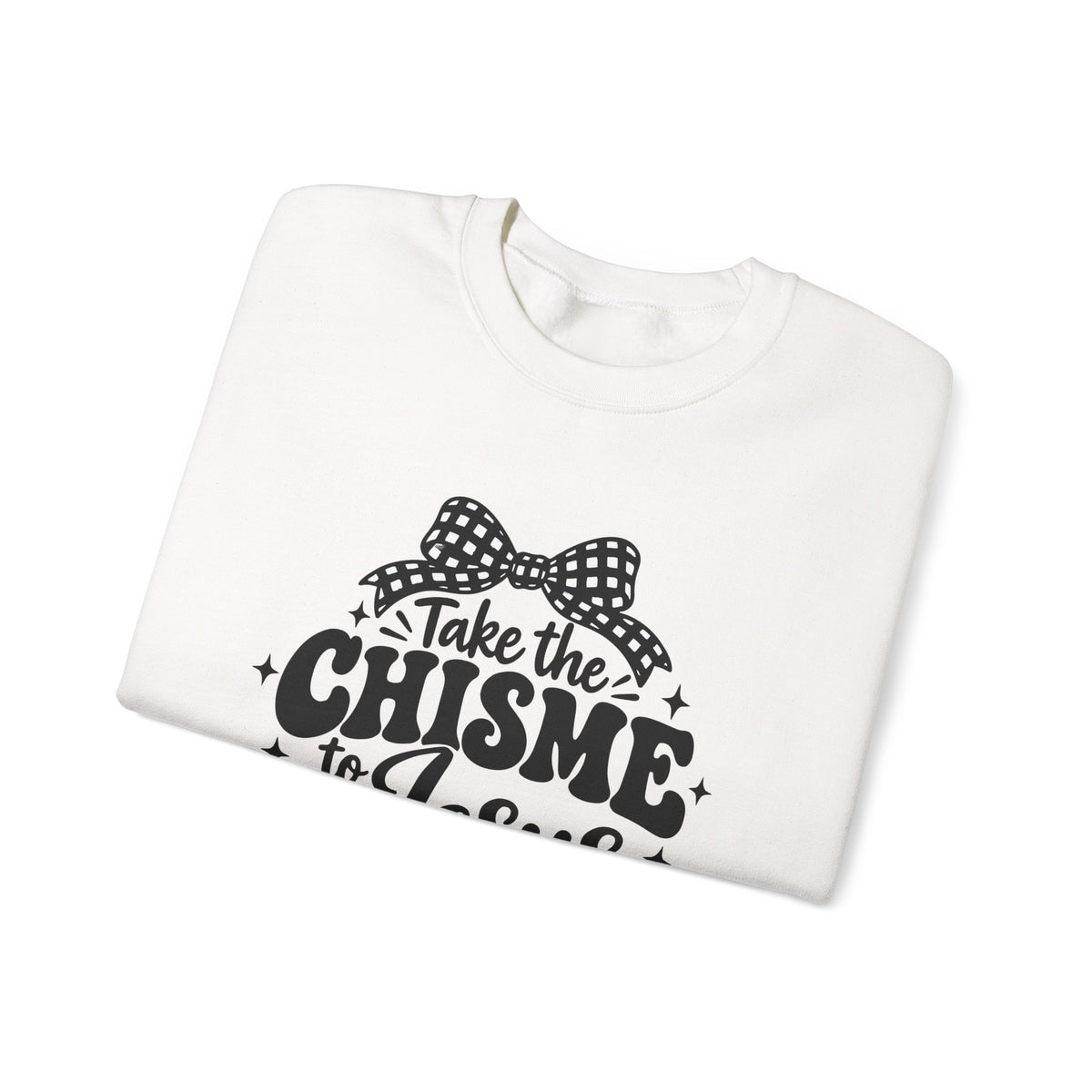 Christian Crewneck Sweatshirt - "Take the Chisme to Jesus, Not the Group Chat"