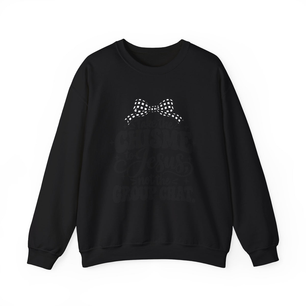 Christian Crewneck Sweatshirt - "Take the Chisme to Jesus, Not the Group Chat"